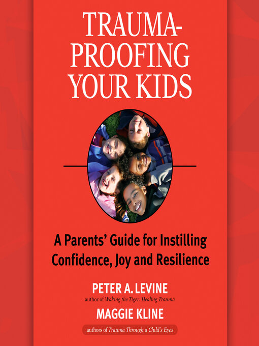 Title details for Trauma-Proofing Your Kids by Peter A. Levine, Ph.D. - Available